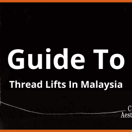 A Complete Guide To Thread Lifts In Kuala Lumpur & Malaysia (2025)